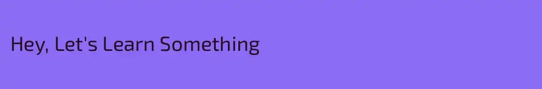 Hey, Let's Learn Something